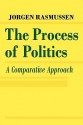 The Process of Politics: A Comparative Approach - Jorgen Rasmussen