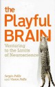 The Playful Brain: Venturing to the Limits of Neuroscience - Sergio Pellis, Vivien Pellis