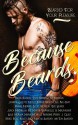 Because Beards - Hayley Faiman, Alexis Alvarez, Kacey Shea, Scott Hildreth, Renee Rose, Leslie McAdam, Maria Monroe, Ruthie Henrick, Ace Gray, M. Andrews, R.C. Martin, Jeannine Colette, Angelita Gill, Adrienne Perry, Jerica MacMillan, Martha Sweeney, J. Quist, Evie Lauren, Thomas Sweeney, E