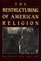 The Restructuring of American Religion - Robert Wuthnow