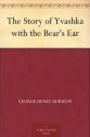 The Story of Yvashka with the Bear's Ear - George Henry Borrow, Thomas James Wise