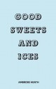 Good Sweets and Ices - Ambrose Heath