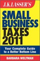 J.K. Lasser's Small Business Taxes 2011: Your Complete Guide to a Better Bottom Line - Barbara Weltman