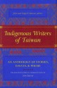 Indigenous Writers of Taiwan: An Anthology of Stories, Essays, and Poems - John Balcom