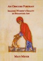 An Obscure Portrait: Imaging Women's Reality in Byzantine Art - Mati Meyer