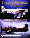 The A-1 Skyraider in Vietnam: The Spads Last War (Schiffer Military History Book) - Wayne Mutza