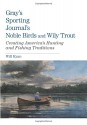 Gray's Sporting Journal's Noble Birds and Wily Trout: Creating America's Hunting And Fishing Traditions - Will Ryan