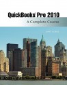 QuickBooks Pro 2010: A Complete Course [With CDROM] - Janet Horne