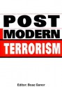 Post Modern Terrorism: Trends, Scenarios, And Future Threats - Boaz Ganor