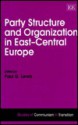 Party Structure and Organization in East-Central Europe - Paul G. Lewis