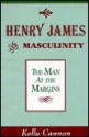 Henry James and Masculinity: The Man at the Margins - Kelly Cannon