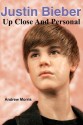 Justin Bieber: Up Close and Personal - Andrew Morris