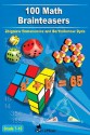 100 Math Brainteasers (Grade 7, 8, 9, 10). Arithmetic, Algebra and Geometry Brain Teasers, Puzzles, Games and Problems with Solutions: Math olympiad contest problems for elementary and middle schools - Zbigniew Romanowicz, Bartholomew Dyda, Tom Emusic