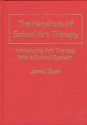 The Handbook Of School Art Therapy: Introducing Art Therapy Into A School System - Janet Bush