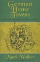 German Home Towns: Community, State, and General Estate, 1648-1871 - MacK Walker, James J. Sheehan