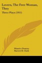 Lovers, the Free Woman, They: Three Plays (1915) - Maurice Donnay, Barrett Harper Clark