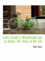 Lewis Carroll in Wonderland and at Home: The Story of His Life - Belle Moses