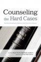 Counseling the Hard Cases: True Stories Illustrating the Sufficiency of God's Resources in Scripture - Stuart Scott, Heath Lambert