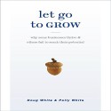 Let Go to Grow: Why Some Businesses Thrive and Others Fail to Reach Their Potential - Doug White, Polly White, Doug White, Polly White, Palari Publishing