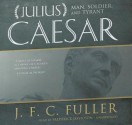 Julius Caesar: Man, Soldier, and Tyrant - J.F.C. Fuller, Frederick Davidson