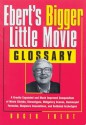 Ebert's Bigger Little Movie Glossary: A Greatly Expanded and Much Improved Compendium of Movie Clichés, Stereotypes, Obligatory Scenes, Hackneyed ... Shopworn Conventions, and Outdated Archetypes - Roger Ebert, Ray Ebert