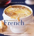 Essentials of French Cooking: Recipes & Techniques for Authentic Home-cooked Meals - Georgeanne Brennan, Chuck Williams