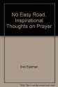 No Easy Road, Inspirational Thoughts on Prayer - Dick Eastman