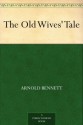 The Old Wives' Tale - Arnold Bennett