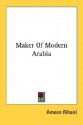 Maker of Modern Arabia - Ameen Rihani, أمين الريحاني