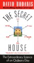 The Secret House: The Extraordinary Science of an Ordinary Day - David Bodanis