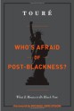 Who's Afraid of Post-Blackness?: What it Means to Be Black Now - Touré, Michael Eric Dyson