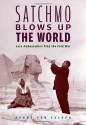 Satchmo Blows Up the World: Jazz Ambassadors Play the Cold War - Penny M. Von Eschen