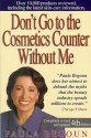 Don't Go to the Cosmetics Counter Without Me: An Eye-Opening Guide to Brand-Name Cosmetics - Paula Begoun, Sigrid Asmus