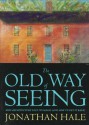 The Old Way of Seeing: How Architecture Lost Its Magic - And How to Get It Back - Jonathan Hale