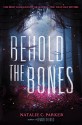 Behold the Bones (Beware the Wild) - Natalie C. Parker