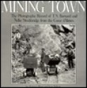 Mining Town: The Photographic Record of T.N. Barnard and Nellie Stockbridge from the Coeur...... - Patricia Hart, Ivar Nelson