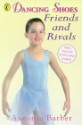 Friends and Rivals (Dancing Shoes, No 3) - Antonia Barber