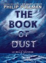 The Book of Dust: La Belle Sauvage (Book of Dust, Volume 1) - Philip Pullman