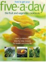 How to Get Your Five-A-Day: The Fruit and Vegetable Cookbook: Over 50 Delicious Step-by-Step Recipes for Health and Long Life - Maggie Mayhew