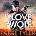 To Love a Wolf: SWAT, Book 4 - Tantor Audio, Paige Tyler, Abby Craden
