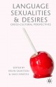 Language, Sexualities and Desires: Cross-Cultural Perspectives - Helen Sauntson, Sakis Kyratzis