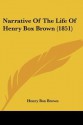 Narrative of the Life of Henry Box Brown (1851) - Henry Box Brown