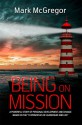 Being On Mission: A powerful story of personal development and change based on the '10 Principles of Leadership and Life' - Mark McGregor