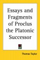 Essays and Fragments of Proclus the Platonic Successor - Thomas Taylor (neoplatonist)