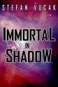 Immortal in Shadow - Shadow Gods Saga: Book Five - Stefan Vucak