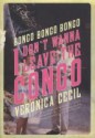 Bongo, Bongo, Bongo, I Don't Wanna Leave the Congo: A Memoir - Veronica Cecil