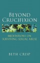 Beyond Crucifixion: Meditations on Surviving Sexual Abuse - Crisp, Beth Crisp