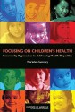 Focusing on Children's Health: Community Approaches to Addressing Health Disparities: Workshop Summary - Theresa M. Wizemann, Institute of Medicine, National Research Council, Karen M. Anderson