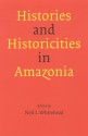 Histories and Historicities in Amazonia - Neil L. Whitehead