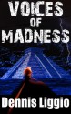 Voices of Madness - Dennis Liggio